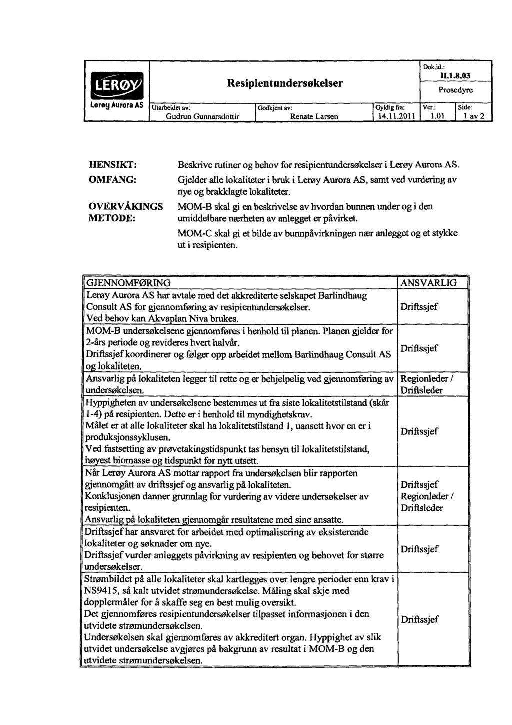 Resipientundersøkelser LereyAuroraAS Utalbeidet av: Godkjent av: Gudrun Gunnarsdottir Renate Larsen Gyldig fra: 14.11.211 Dok.id.: II.1.8.3 Prosedyre Ver.: Side: 1.