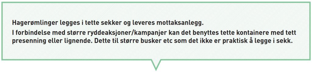 14 4.2 Utsortering av hagerømlinger ved kilden Det er ønskelig å fjerne/bekjempe hagerømlingen, der de har sitt voksested, altså ved kilden.