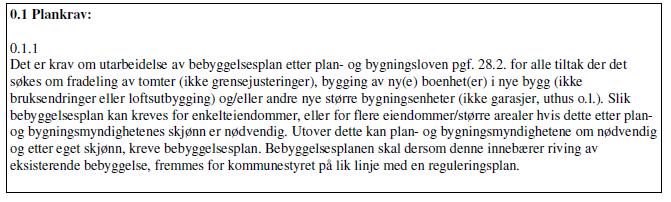 Plankrav 2-videreføres Det skal utarbeides detaljregulering for alle tiltak der det søkes om: Fradeling av eiendommer Nybygg med unntak av frittliggende bygning som ikke brukes til varig opphold,