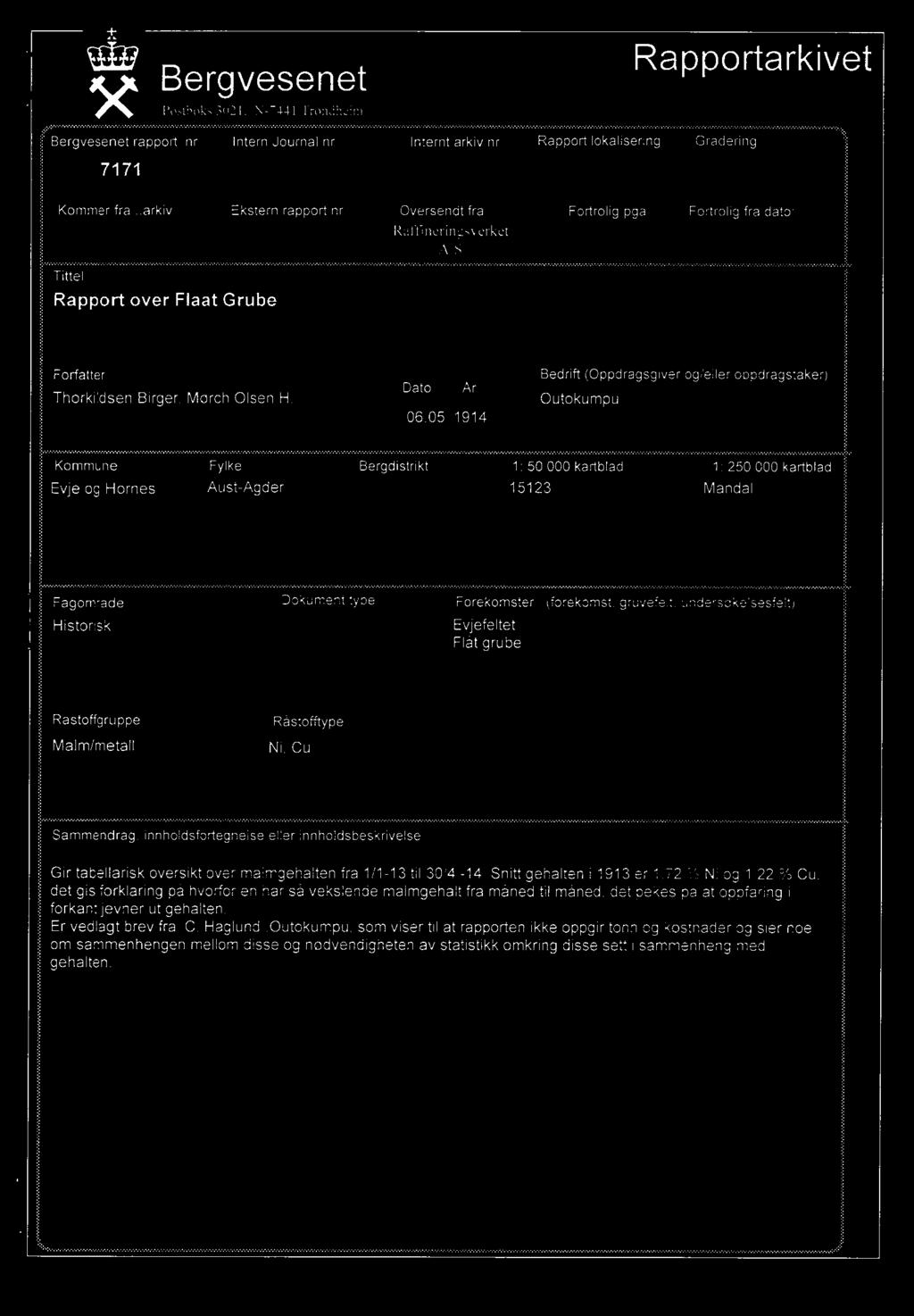 gruvefelt, undersokelsesfelt) Evjefeltet Flåt grube Råstoffgruppe Rastofftype Malm/metall NI, Cu Sammendrag, innholdsfortegnelse eller innholdsbeskrivelse det gis forklaring på hvorfor en har så