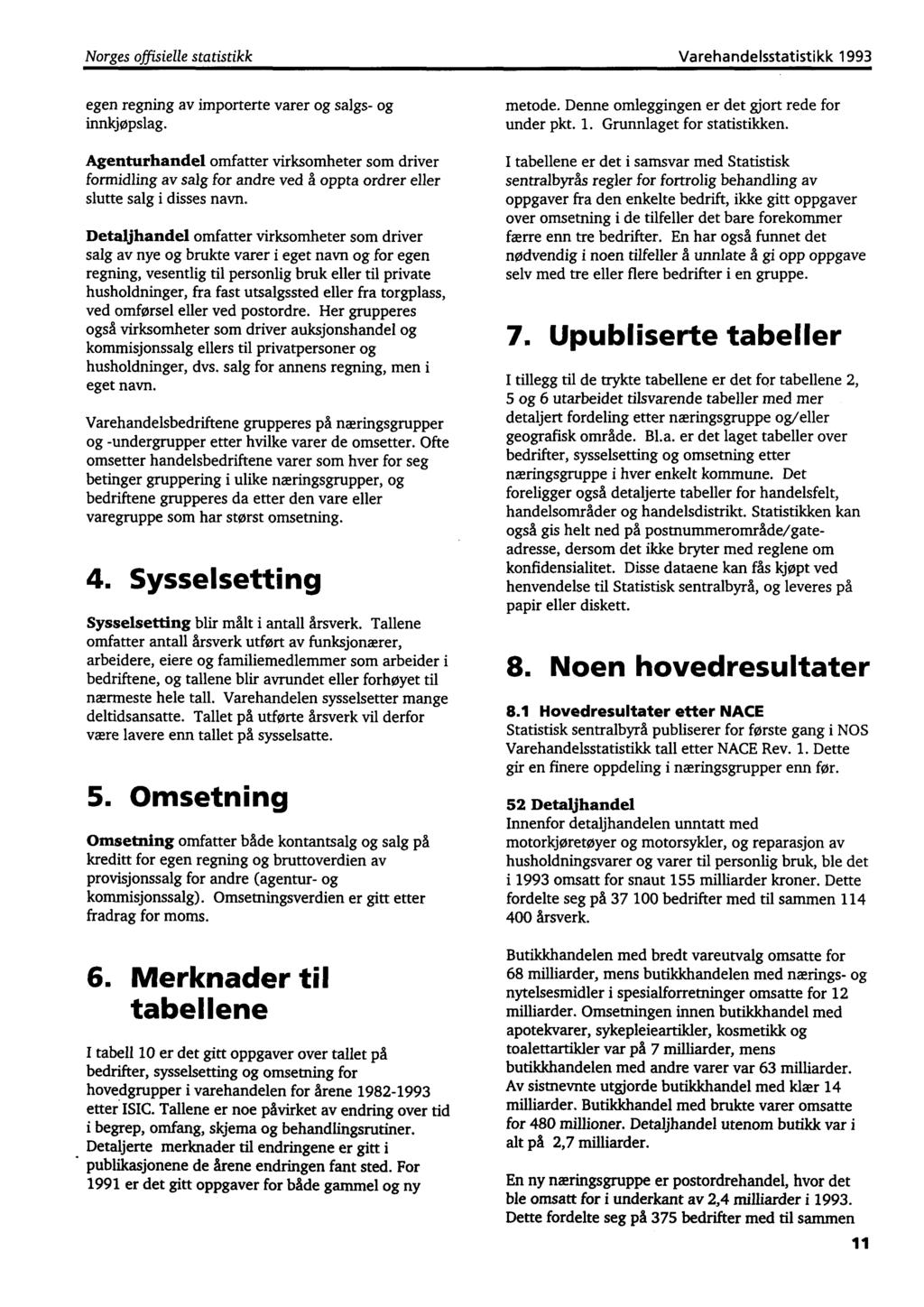 Norges offisielle statistikk Varehandelsstatistikk 1993 egen regning av importerte varer og salgs- og innkjøpslag.