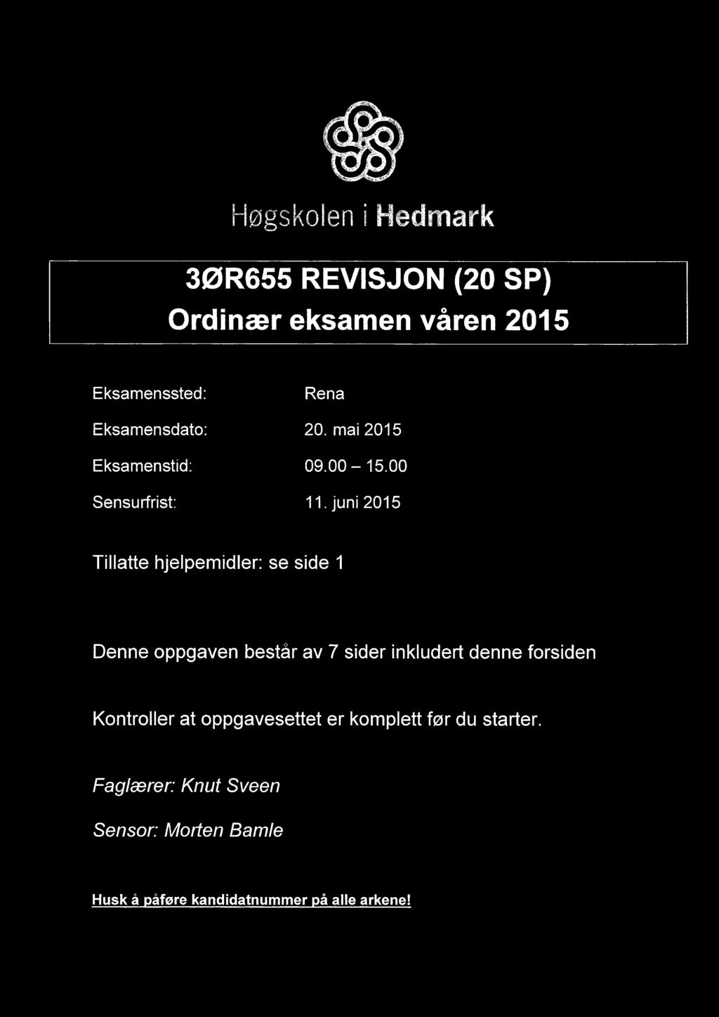 Høgskolen i Hedmark 3ØR655 REVISJON (20 SP) Ordinær eksamen våren 2015 Eksamenssted: Rena Eksamensdato: 20. mai 2015 Eksamenstid: 09.00 15.00 Sensurfrist: 11.