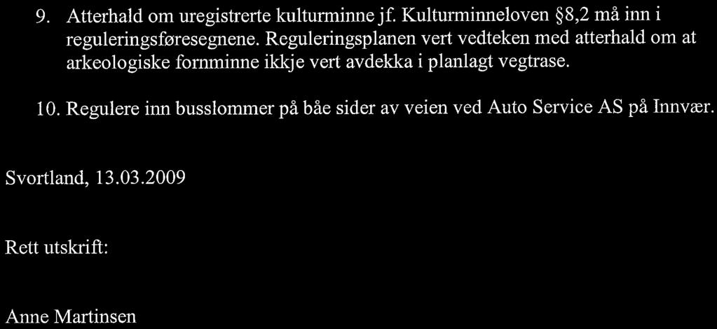 9. Atterhald om uregistrerte kulturminne jf. Kulturminneloven 8,2 må inn i reguleringsføresegnene.