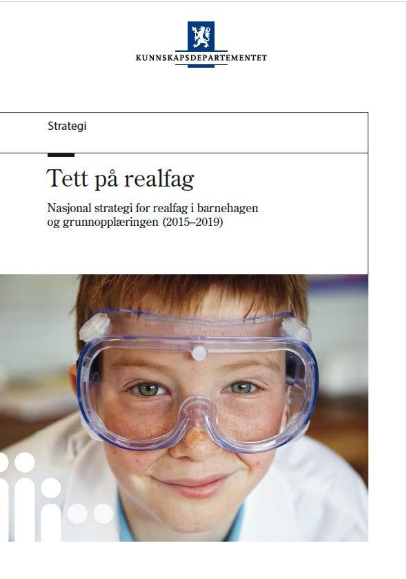 KDs strategiplan "Tett på realfag" Realfagsstrategien har fire overordnede mål: 1. Barn og unges kompetanse i realfag skal forbedres. 2.