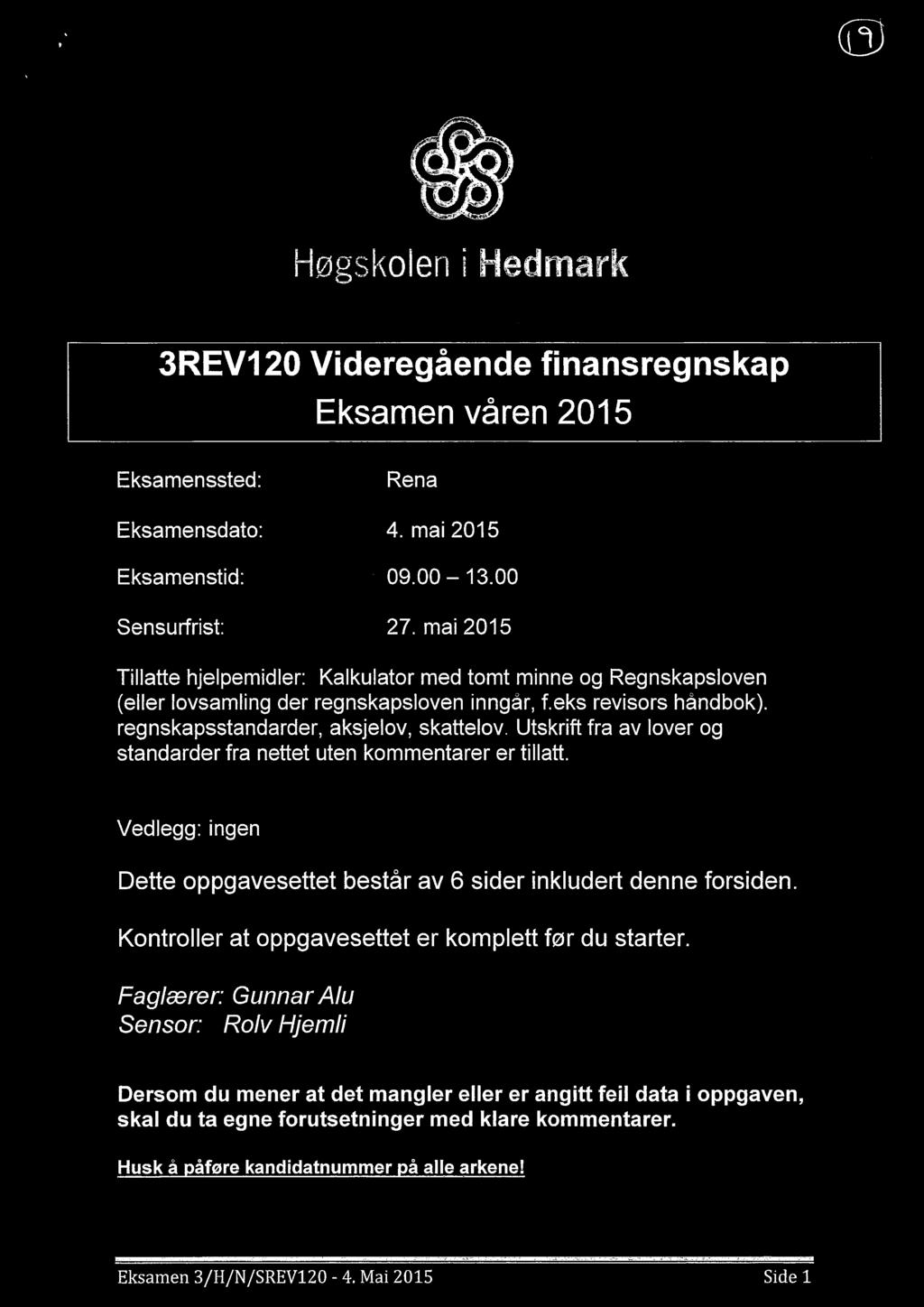 @ Høgskolen i Hedmark 3REV12O Videregående Eksamen våren 2015 finansregnskap Eksamenssted: Rena Eksamensdato: 4. mai 2015 Eksamenstid: ' 09.00 13.00 Sensurfrist: 27.