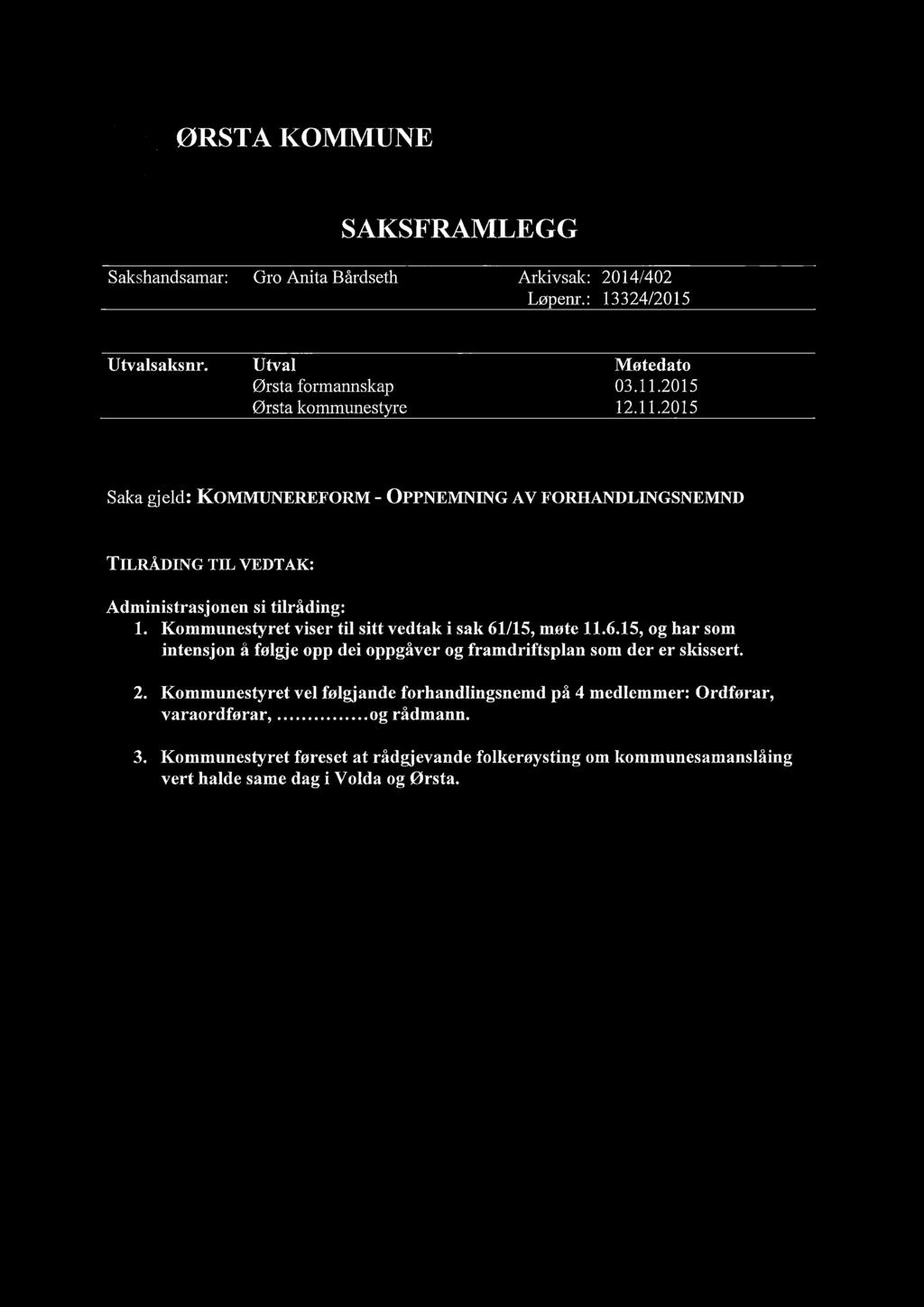 ' ØRS TA KOMMUNE SAKSFRAMLEGG Sakshandsamar: Gro Anita Bårdseth Arkivsak: 2014/402 Løpenr.: 13324/2015 Utvalsaksnr. Utval Ørsta formannskap Ørsta kommunestyre Møtedato 03.11.