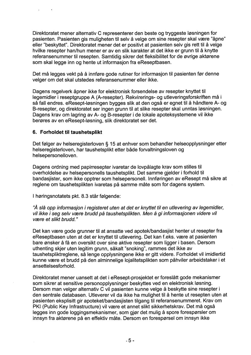 Direktoratet mener alternativ C representerer den beste og tryggeste løsningen for pasienten. Pasienten gis muligheten til selv å velge om sine resepter skal være "åpne" eller "beskyttet".