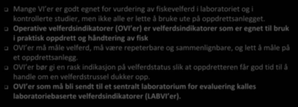 Operasjonelle velferdsindikatorer Mange VI er er godt egnet for vurdering av fiskevelferd i laboratoriet og i kontrollerte studier, men ikke alle er lette å bruke ute på oppdrettsanlegget.