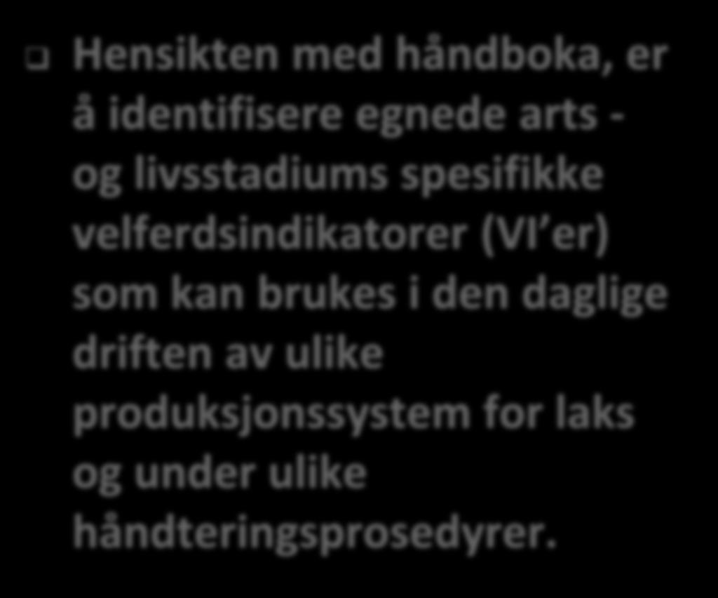 Kan benyttes til ulike håndteringsprosedyrer Arts- spesifikk Egnede