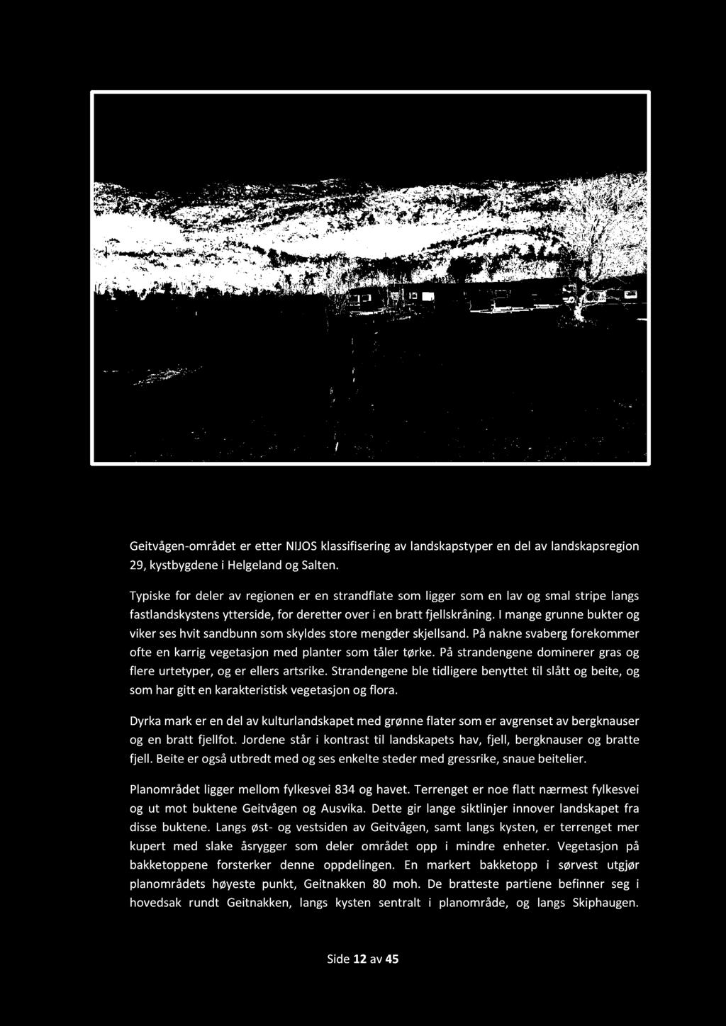 Foto fra befaring november 2013. Kristoffer L. Seivåg. 5.4 Landskap Geitvågen - området er etter NIJOS klassifisering av landskapstyper en del av landskapsregion 29, kystbygdene i Helgeland og Salten.