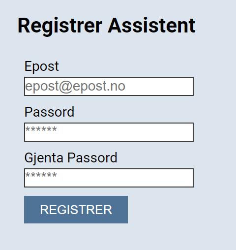 Registrere en ny assistent Velg «Registrer assistent» fra menyen for å registrere en ny assistent. Fyll ut feltene: «Epost», «Passord» og «Gjenta passord».