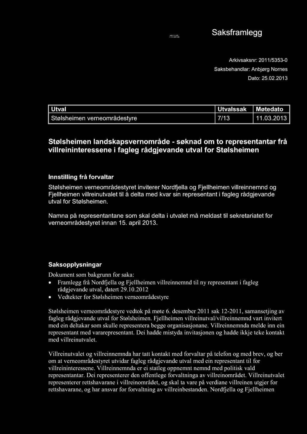 STØLSHEIMEN LANDSK APSVERNOMRÅDE Saksframlegg Arkivsaksnr: 2011/5353-0 Saksbehandlar: Anbjørg Nornes Dato: 25.02.2013 Utval Utval ssak Møtedato Stølsheimen verneområdestyre 7/13 11.03.