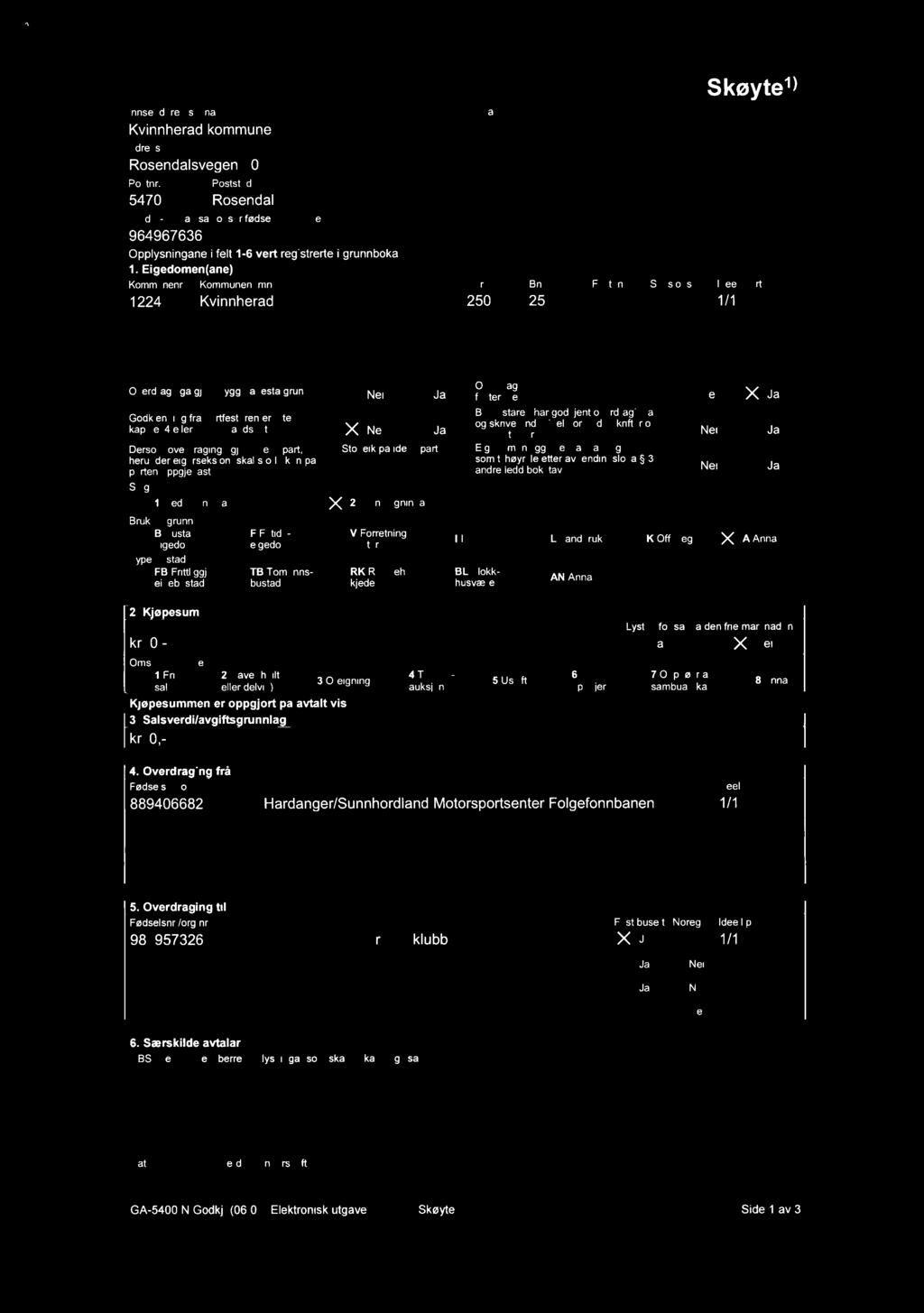Skøyte" lnnsendaren stt namn: Kvnnherad «rm» v~~ r ;»-, Rosendalsveen Postnr 10 Poststad 5470 Rosendal (Under-) oransasjonsnr/fødselsnr Refnr r~v--, Q 964967636 Fr E l urxmuuuz-ue-~uea->wqm