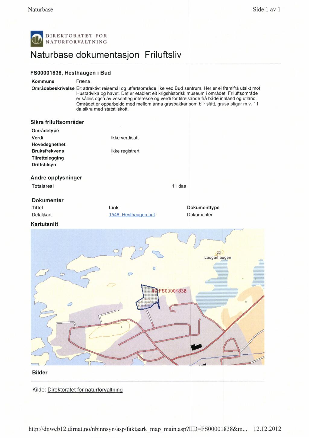 Naturbase Side 1 av 1 El DIREKTORATET FOR NATURFORVALTNING NaturbasedokumentasjonFriluftsliv FS00001838, Hesthaugen i Bud Kommune Fræna Områdebeskrivelse Eit attraktivt reisemål og utfartsområde like