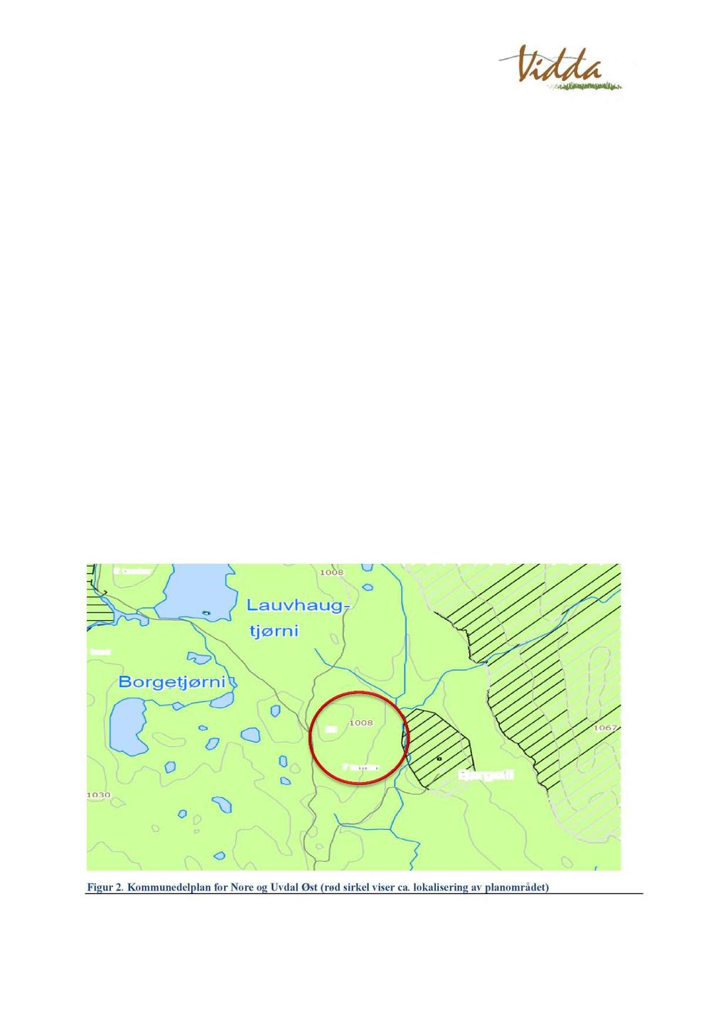 Planbe skrivelse 1.3 K onsekvensutredning og planprogram Forslag til reguleringsplan for Lauvhaugen Hyttefelt samsvarer med ny kommuneplan for Nore og Uvdal Øst, (ID2010001, vedtatt 15.04.