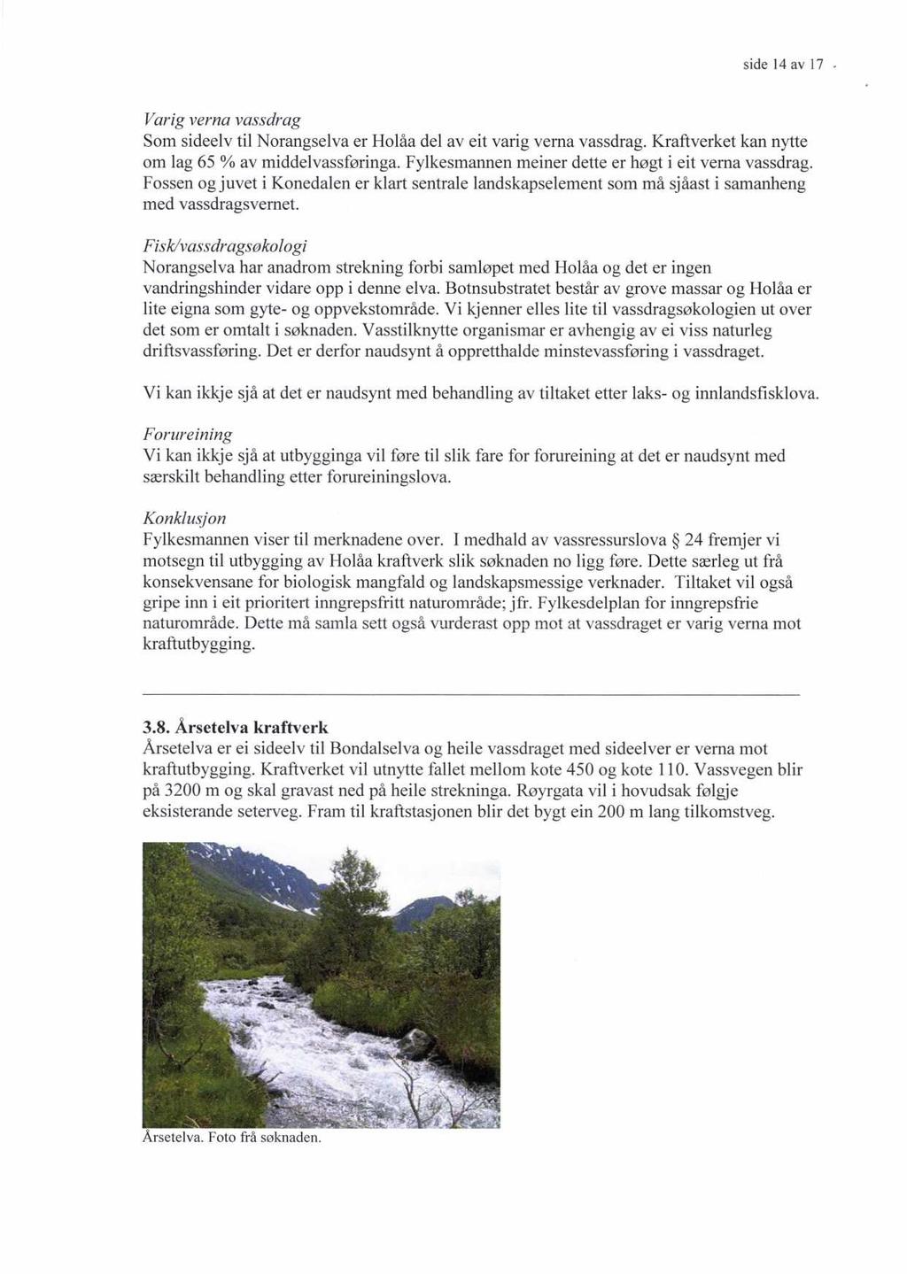 side 14 av 17 Varig verna vassdrag Som sideelv til Norangselva er Holåa del av eit varig verna vassdrag. Kraftverket kan nytte om lag 65 % av middelvassføringa.