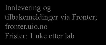 Lab 2 og 3 går i KI ØU 14. Lab 1-5 går i ukene 38, 40, 43, 45, 47 Gr. 1 mandager 12.15-17.00 (Første lab i FI FV225) Gr. 2 onsdager 14.15-19.00 (Første lab i FI FV225). Karl Petter Lillerud (k.