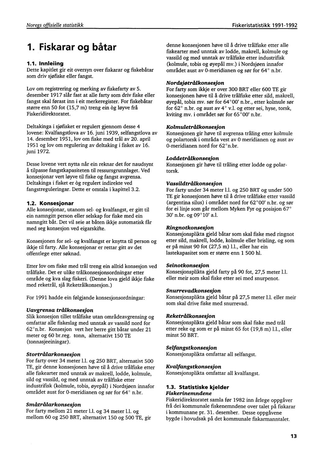 Noregs offisielle statistikk Fiskeristatistikk 1991-1992 1. Fiskarar og båtar 1.1. Innleiing Dette kapitlet gir eit oversyn over fiskarar og fiskebåtar som driv sjøfiske eller fangst.