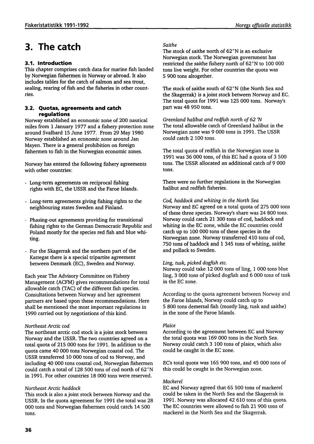 Fiskeristatistikk 1991-1992 Noregs offisielle statistikk 3. The catch 3.1. Introduction This chapter comprises catch data for marine fish landed by Norwegian fishermen in Norway or abroad.