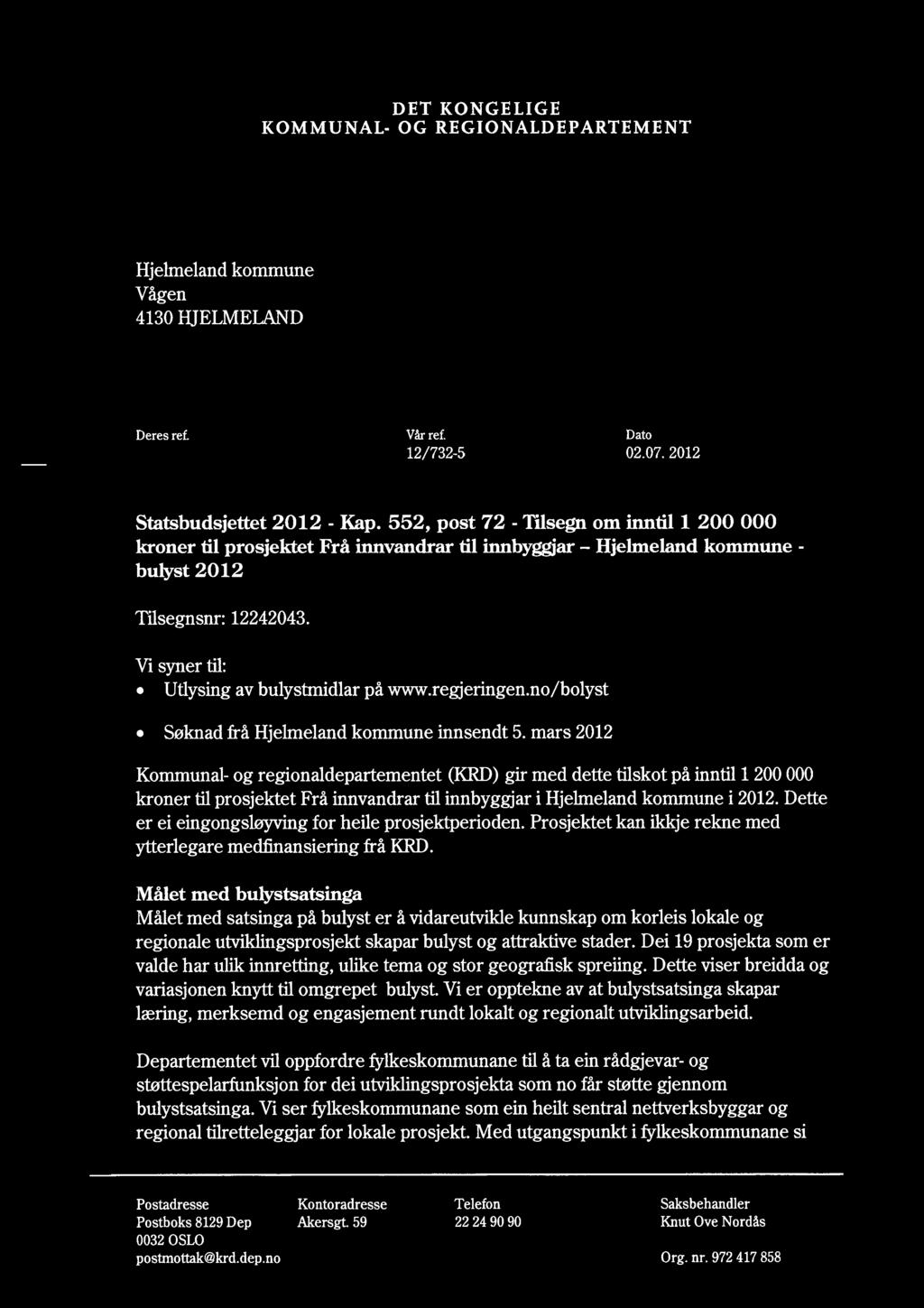 - - KOMMUNAL- DET KONGELIGE OG REGIONALDEPARTEMENT Hjelmeland kommune Vågen 4130 HJELMELAND Deres ref. Vår ref. Dato 12/732-5 02.07. 2012 Statsbudsjettet 2012 - Kap.