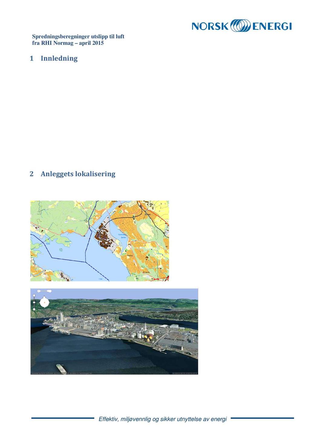 1 Innledning NorskEnergihartidligere(2012)utført spredningsberegningeri forbindelsemedutslippssøknadfor RHI Normag.