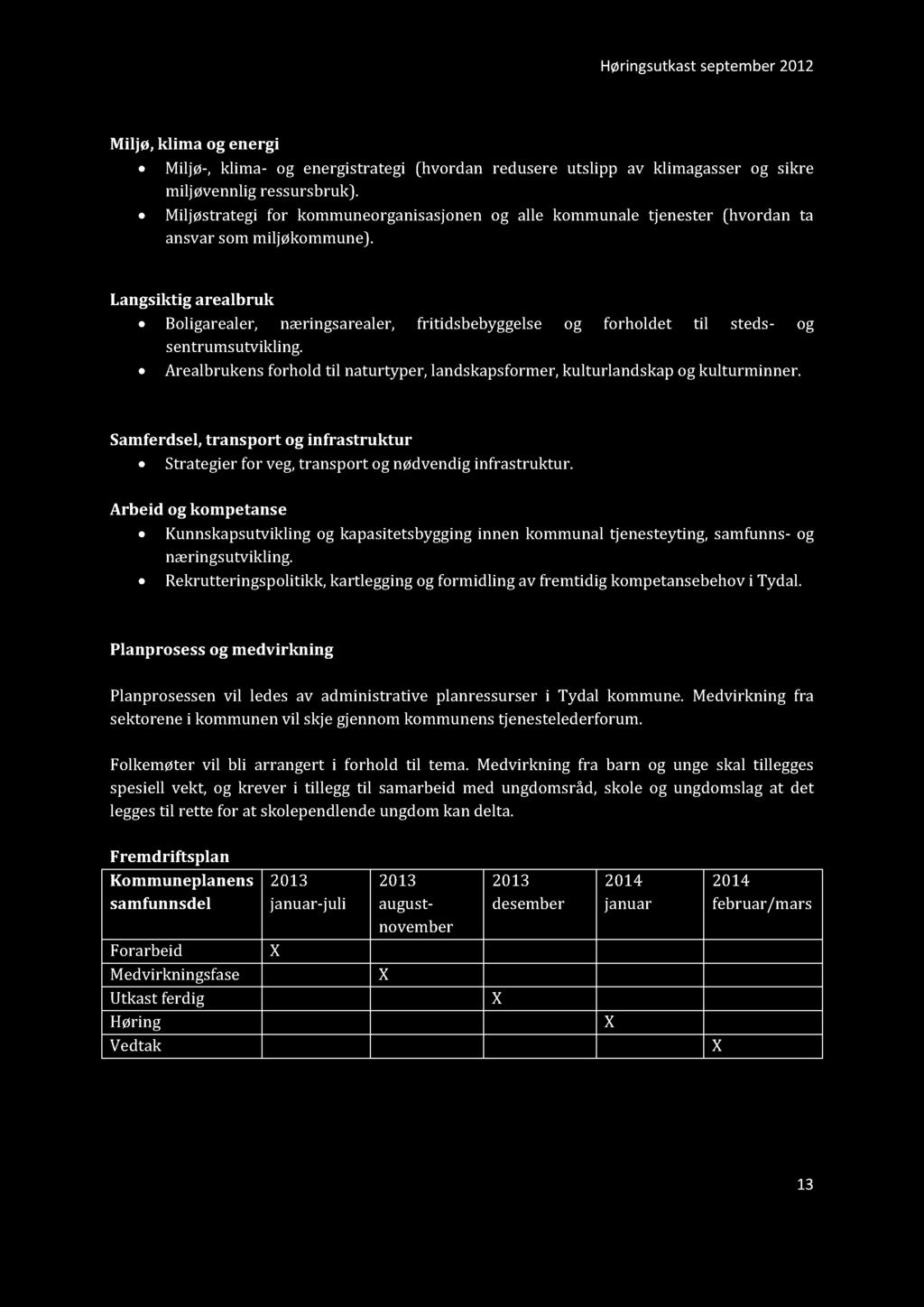 Høringsutkastseptember2012 Miljø, klima og energi Miljø-, klima- og energistrategi (hvordan redusere utslipp av klimagasser og sikre miljøvennlig ressursbruk).