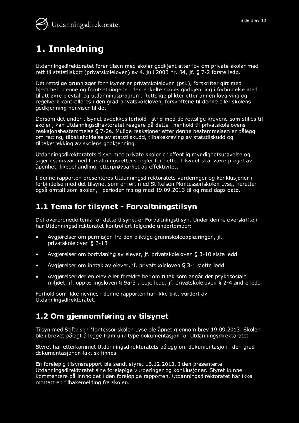 Side 3 av 13 1. Innledning Utdanningsdirektoratet fører tilsyn med skoler godkjent etter lov om private skolar med rett til statstilskott (privatskoleloven) av 4. juli 2003 nr. 84, jf.