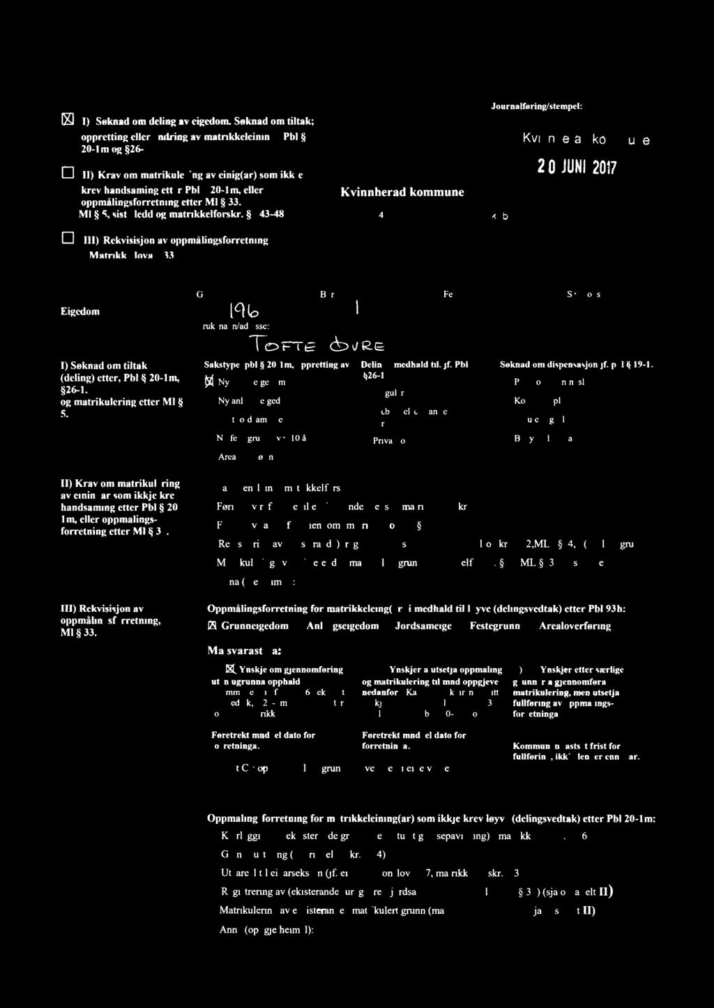 [XI ) Søknad om deling av eigedom. Søknad om tiltak; oppretting eller endring av matrikkeleining.