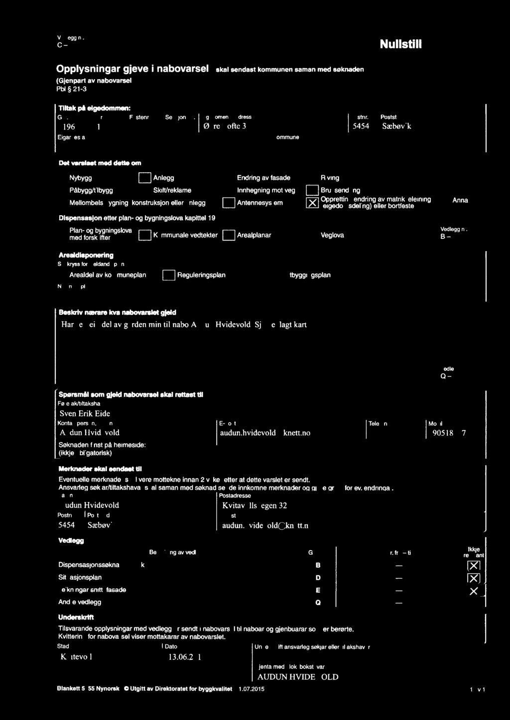 val-slat med dette om Kommune Nybygg [] Anlegg [:l Endring av fasade G Riving KV, MN Mix/40 Påbygg/tilbygg [:l Skilt/reklame D lnnhegning mot veg [:] Bruksendring.