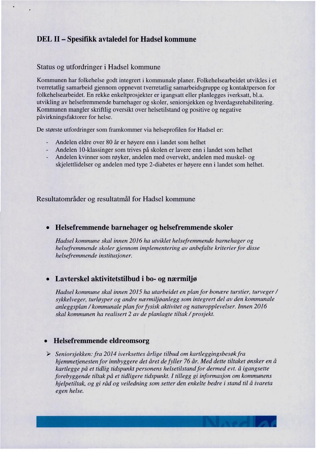 DEL II Spesifikk avtaledel for Hadsel kommune Status og utfordringer i Hadsel kommune Kommunen har folkehelse godt integrert i kommunale planer.
