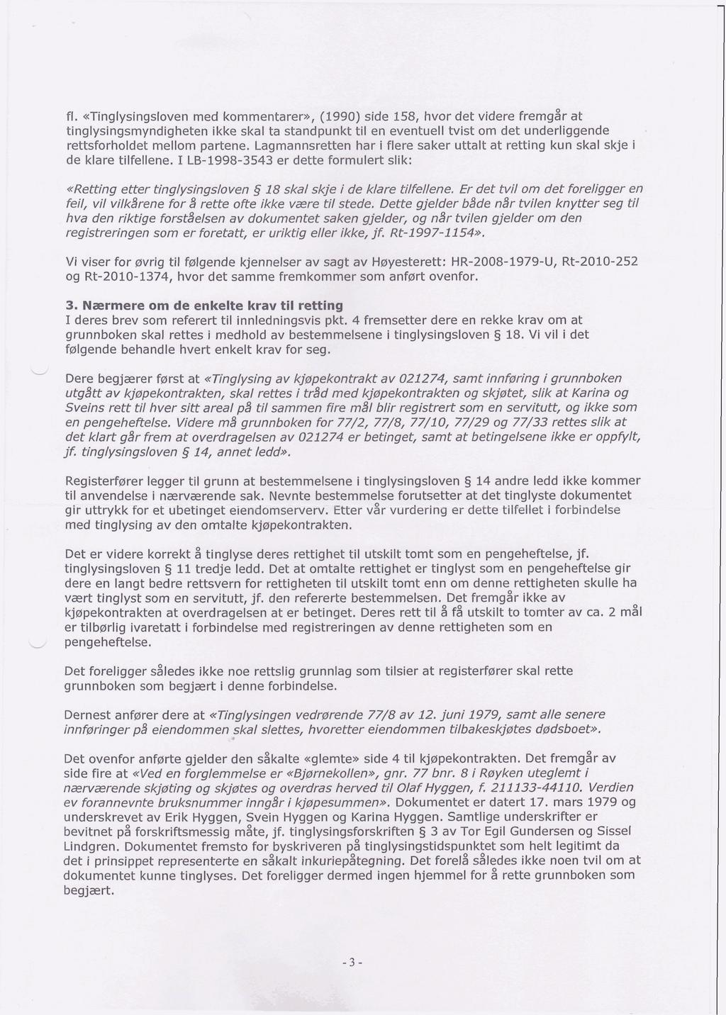 fl. «Tinglysingsloven med kommentarer*, (1990) side 158, hvor det videre fremgår at tinglysingsmyndigheten ikke skal ta standpunkt til en eventuell tvist om det underliggende rettsforholdet mellom