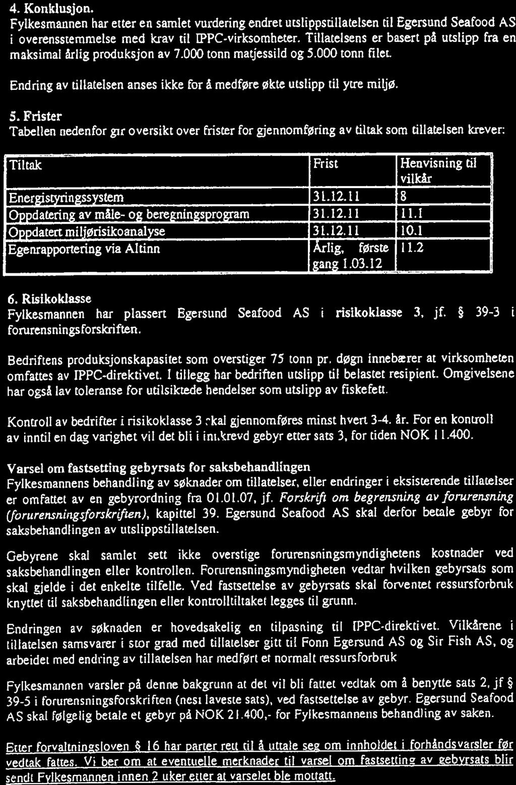 Sde4av 5 Sde 5 av 5 4. Konklusjon. Fylkesmatmen har etter en samlet vurderng endret utslppstllatelsen tl Egersund Seafood AS overensstemmelse med krav tl WPC-vrksomheter.