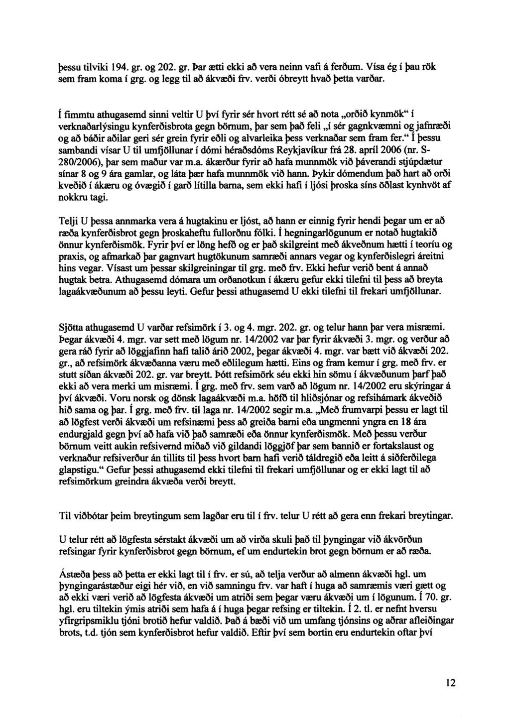 þessu tilviki 194. gr. og 202. gr. Þar ætti ekki að vera neinn vafi á ferðum. Vísa ég í þau rök sem fram koma í grg. og legg til að ákvæði frv. verði óbreytt hvað þetta varðar.