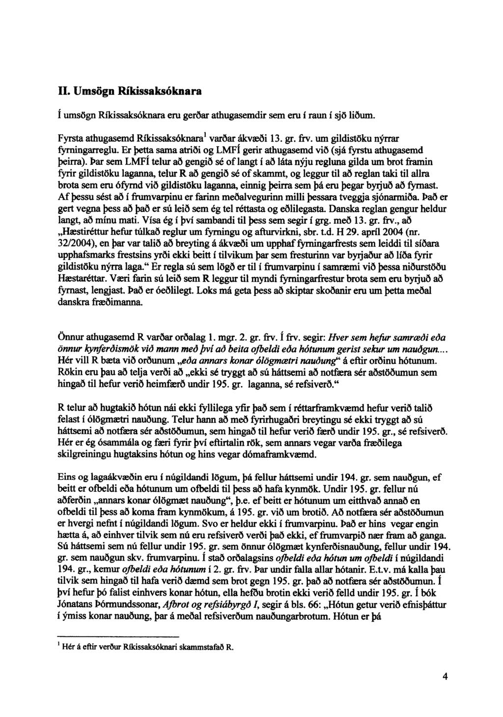 II. Umsögn Ríkissaksóknara í umsögn Ríkissaksóknara eru gerðar athugasemdir sem eru í raun í sjö liðum. Fyrsta athugasemd Ríkissaksóknara1varðar ákvæði 13. gr. frv. um gildistöku nýrrar fymingarreglu.