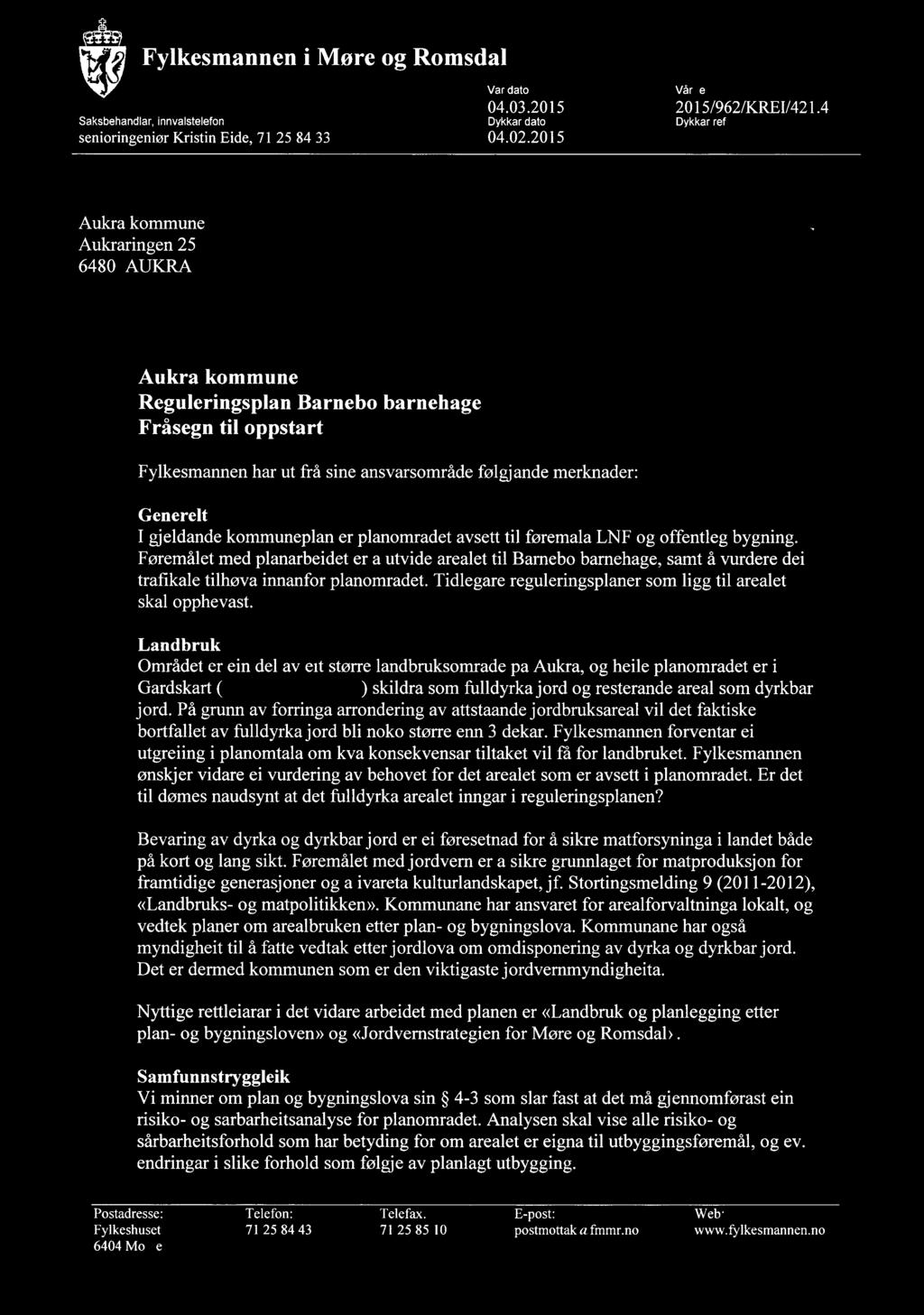 Fylkesmannen i Møre og Romsdal Vår dato 04.03.2015 2015/962/KREI/421.4 Saksbehandlar, innvalstelefon Dykkar dato Dykkar ref. senioringeniør Kristin Eide, 71 25 84 33 04.02.2015 Vår ref.