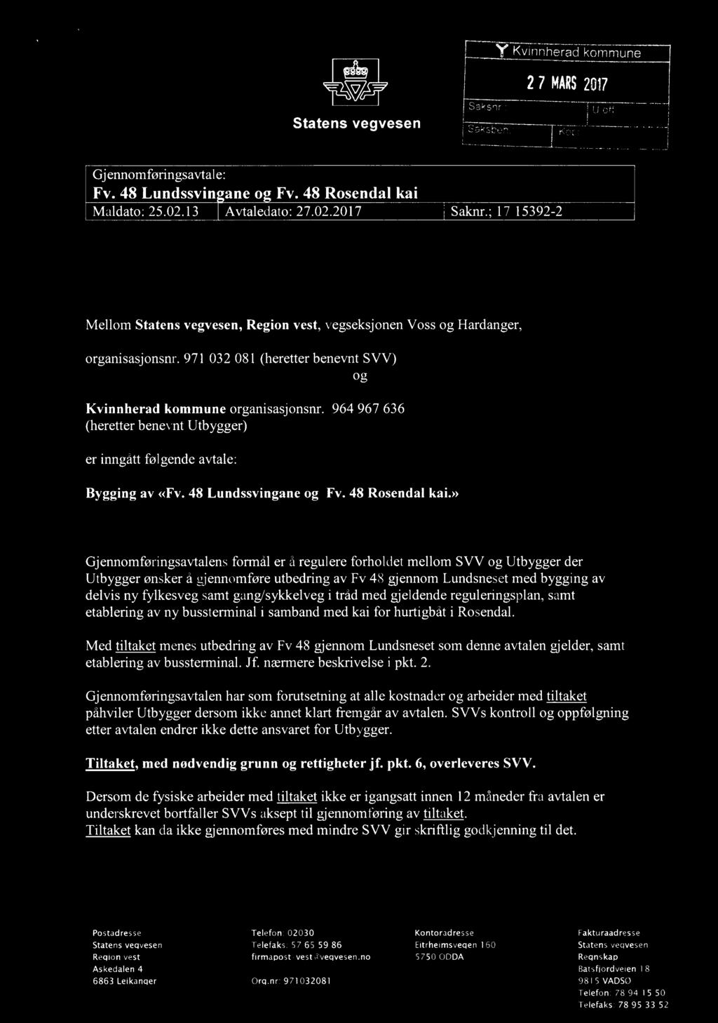 Y Kvinnherad kommune Statens vegvesen 27 MARS2017 Saksnr X U Off. Saksbe :* ', OO, " " Gj ennomføringsavtale: Fv. 48 Lundssvinøane og Fv. 48 Rosendal kai Maldato: 25.02.13 Avtaledatoz 27.02.2017 l Saknr.