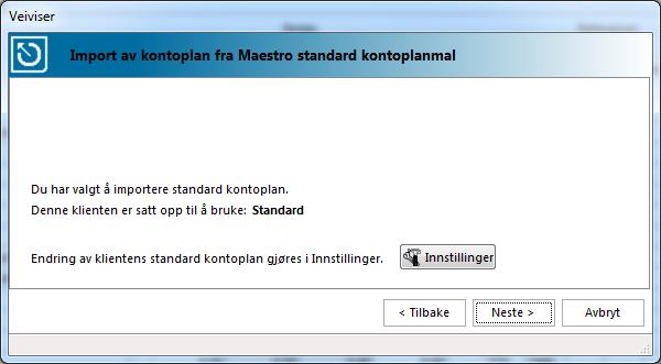 Maestro Standard kontoplan For å importere standard kontoplan, velger du Maestro standard kontoplan i skjermbildet for import. Klikk på knappen Neste for å importere standard.