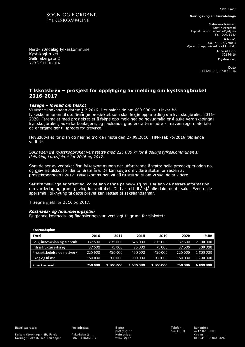 Side 1 av 5 Nærings - og kulturavdelinga Nord - Trøndelag fylkeskommune Kystskogbruket Seilmakergata 2 7735 STEIN KJER Sakshandsamar: Kristin Arnestad E - post: kristin.arnestad@sfj.no Tlf.