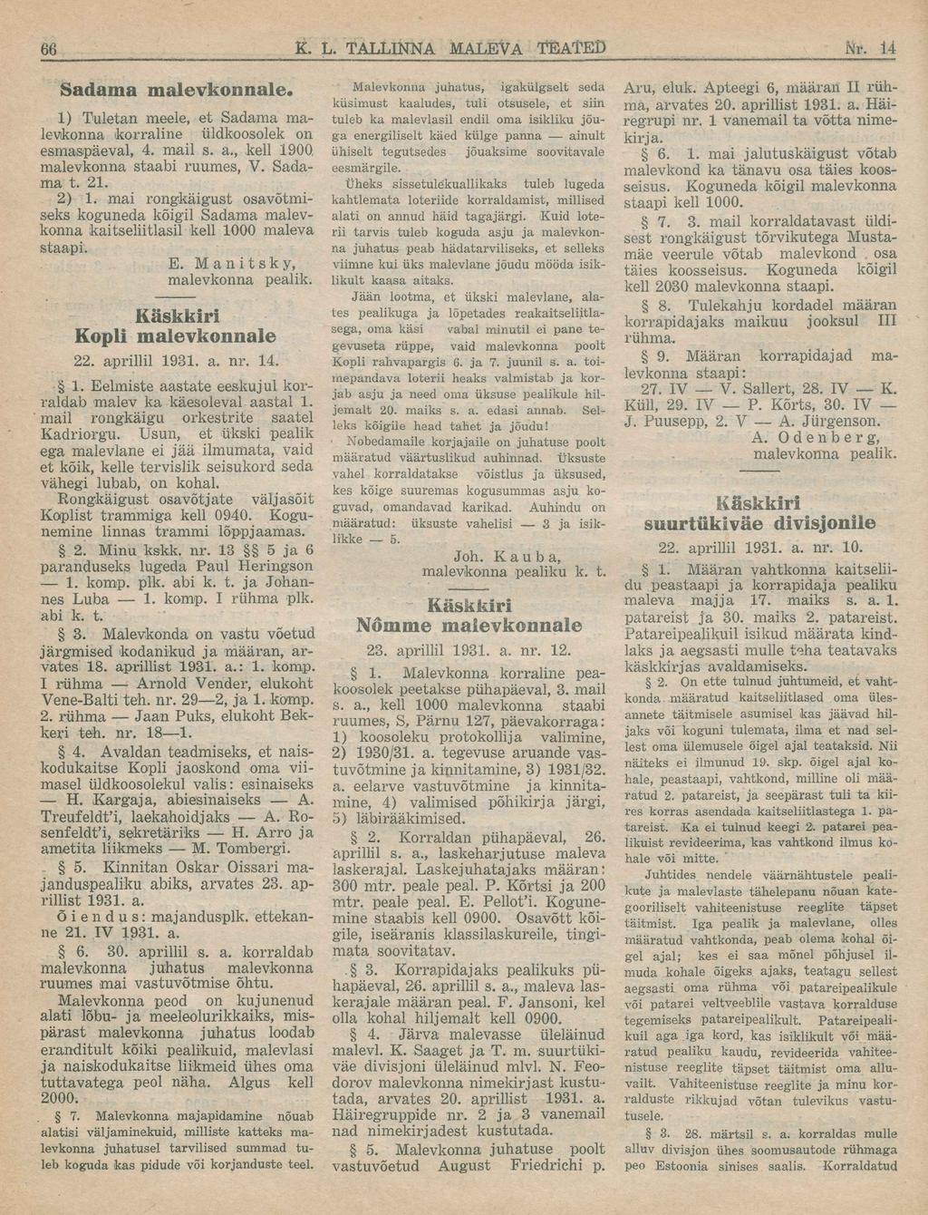 Sadama malevkonnale. 1) Tuletan meele, et Sadama malevikonna korraline üldkoosolek õn esmaspäeval, 4. mail s. a., kell 1900, malevkonna staabi ruumes, V. Sadama t. 21. 2) 1.