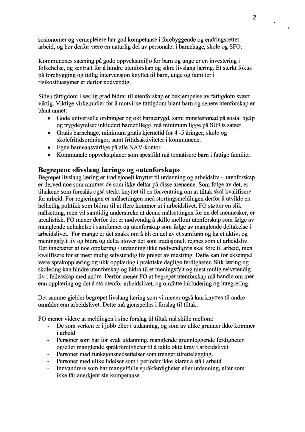 2 sosionomer og vernepleiere har god kompetanse i forebyggende og endringsrettet arbeid, og bør derfor være en naturlig del av personalet i barnehage, skole og SFO.