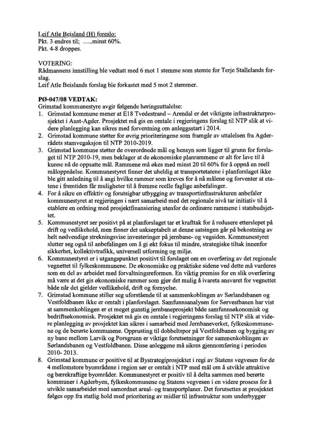 Leif Atle Beisland H foreslo: Pkt. 3 endres til;...minst 60%. Pkt. 4-8 droppes. VOTERING: Rådmannensinnstilling ble vedtatt med 6mot 1 stemme som stemte for Terje Stallelands forslag.