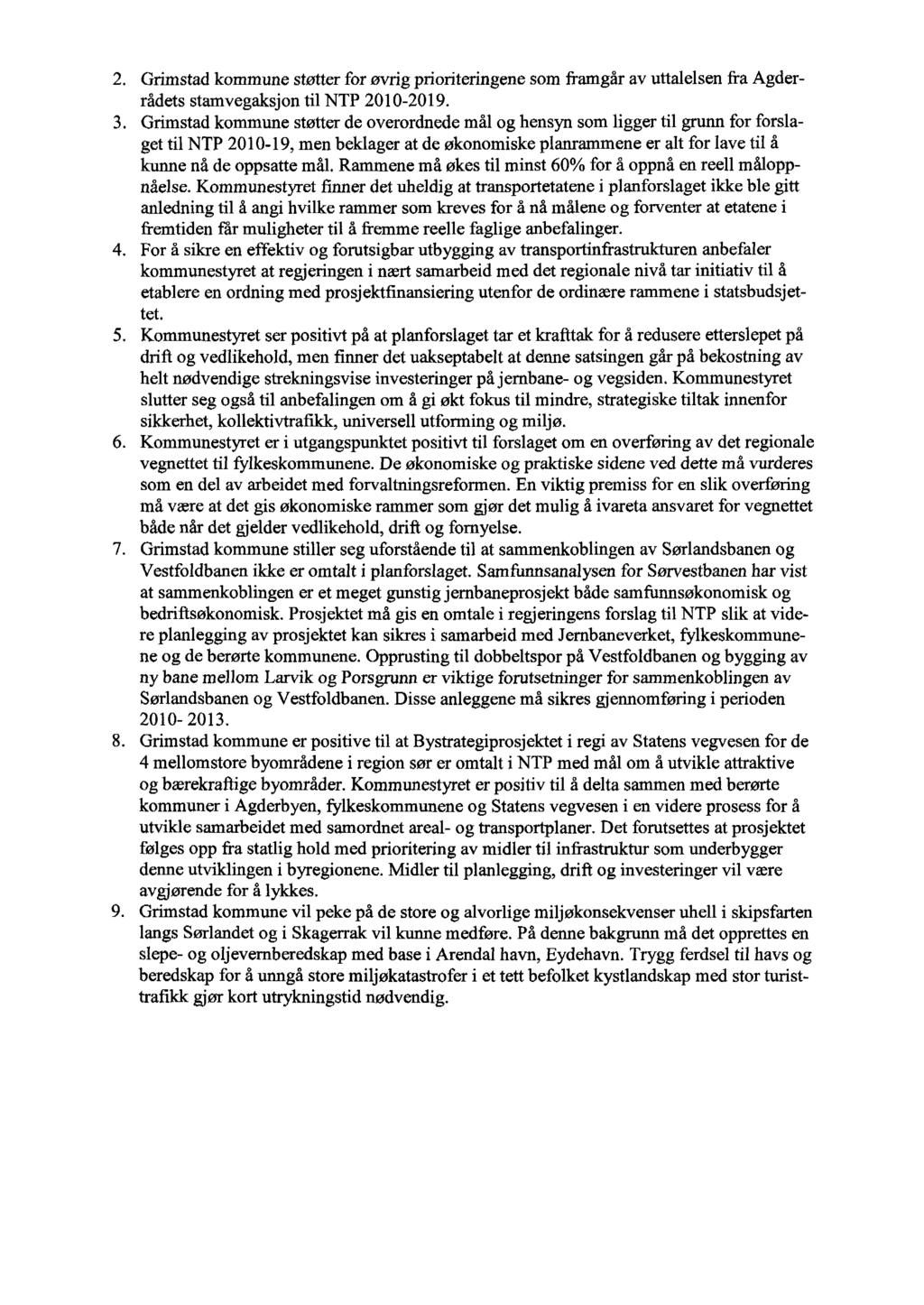 2. Grimstad kommune støtter for øvrig prioriteringene som framgår av uttalelsen fra Agderrådets stamvegaksjon til NTP 2010-2019. 3.