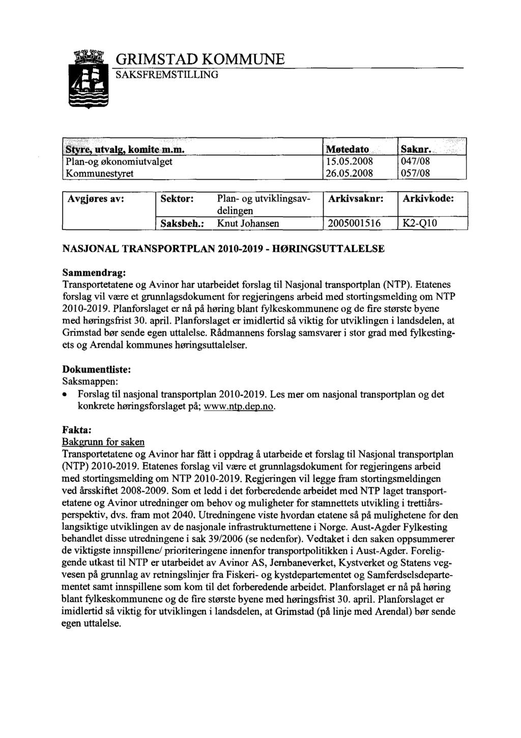 GRIMSTAD KOMMUNE SAKSFREMSTILLING S re utval komite m.m. Møtedato Saknr. Plan-og økonomiutvalget 15.05.2008 047/08 Kommunest et 26.05.2008 057/08 Avgjøres av: Sektor: Plan- og utviklingsavdelingen Arkivsaknr: Arkivkode: Saksbeh.
