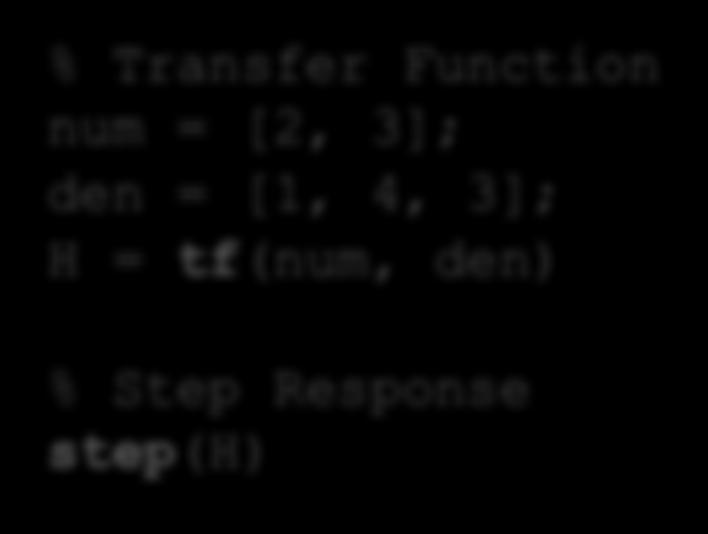 Transferfunksjoner - MathScript MathScript kode: % Transfer Function num = [4]; den = [2, 1]; H = tf(num, den) % Step Response step(h) Prøv disse eksemplene!