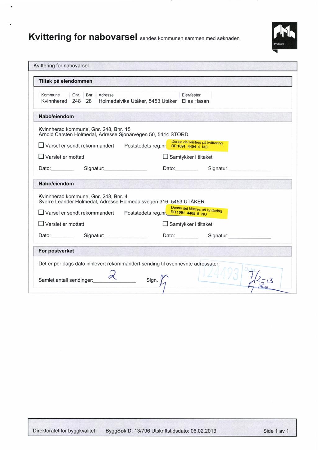 Kvittering for nabovarsel sendes kommunen sammen med søknaden BVCCSOK Kvittering for nabovarsel Tiltak på eiendommen Kommune Gnr. Bnr.