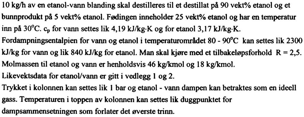 Fødingen innehlder 25 vekt% etanl g har en temperatur inn på 30 C. Cp fr vann settes lik 4,19 kj/kg. K 