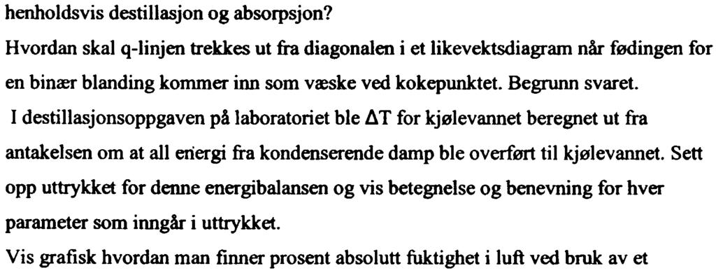 Høgsklen i Osl Avd. fr ingeniørutdanning Eksamen i Kemiteknikk Oppgave 4 (20 %) Svar på 6 av følgende 10 delspørsmål (a..): 8.