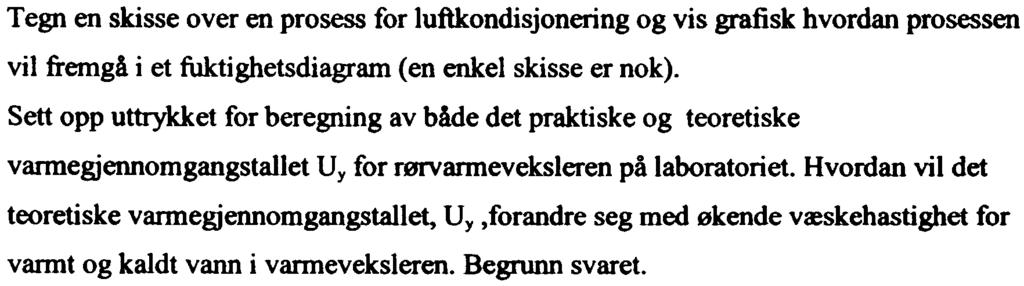 . Beskriv krt funksnsprinsippet fr en hydrsykln. d. Hvrfr gir mtstrømsvarmeveksling bedre varmetransprt i frhld til e. f. g. h medstrømsvarmeveksling ved en gitt temperatur av væskene inn i g ut av varmeveksleren?