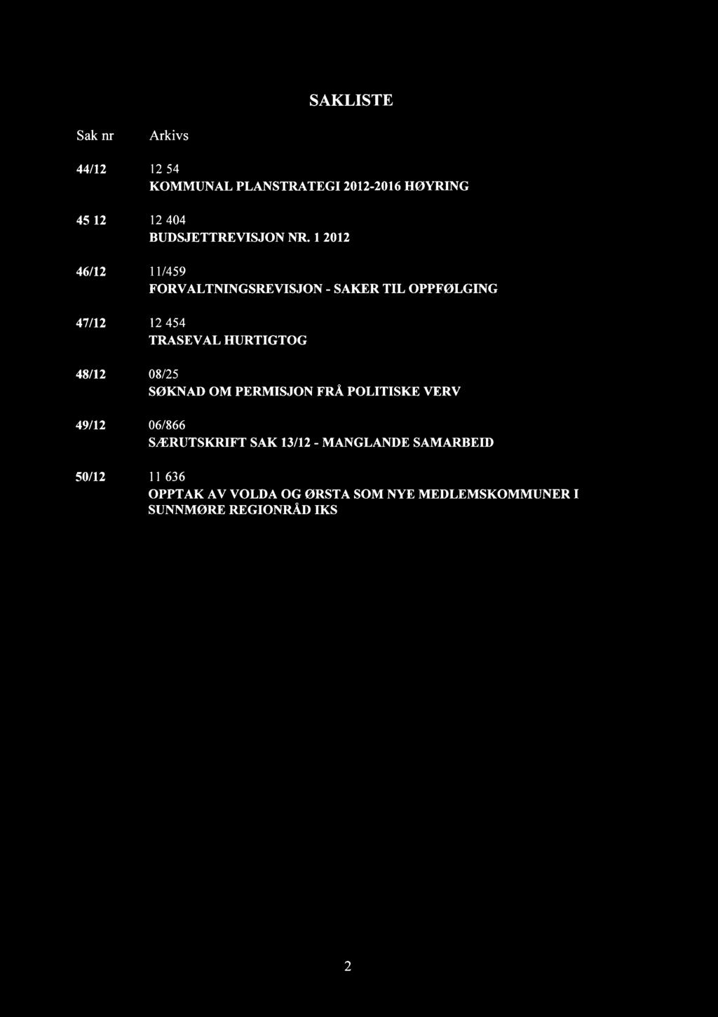 SAKLISTE Sak nr. Arkivsak 44/12 12/54 KOMMUNAL PLANSTRATEGI 2012-2016 HØYRING 45/12 12/404 BUDSJETTREVISJON NR.