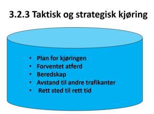 Aktuelle øvingsområder vil her være: Smal veg uten midtoppmerking Flerfeltsveg Ujevnt eller dårlig dekke Ulike fartsgrenser Risikofaktorer, handlingsberedskap, tidlig informasjonsinnhenting,